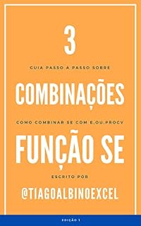 Livro 3 Combinações Função SE: Guia Passo a Passo Sobre Como Combinar a Função SE com as Funções E, Ou e PROCV no Excel