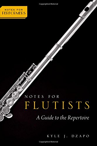 Notes for Flutists: A Guide to the Repertoire (Notes for Performers) by Kyle Dzapo