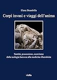 Image de Corpi invasi e viaggi dell'anima. Santità, possessione, esorcismo dalla teologia barocca alla medicina illuminista