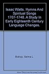 Isaac Watts: Hymns and Spiritual Songs 1707-1748: A Study in Early Eighteenth Century Language Changes