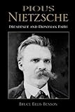 Pious Nietzsche: Decadence and Dionysian Faith (Indiana Series in the Philosophy of Religion)