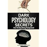 Dark Psychology Secrets: How To Stop Being Manipulated