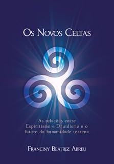 Livro Os novos celtas: As relações entre espiritismo e druidismo e o futuro da humanidade terrena