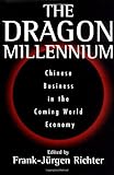 The Dragon Millennium: Chinese Business in the Coming World Economy, Frank Richter, 1567203531
