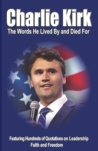 CHARLIE KIRK: The Words He Lived By and Died For: Kaye, L. Jay