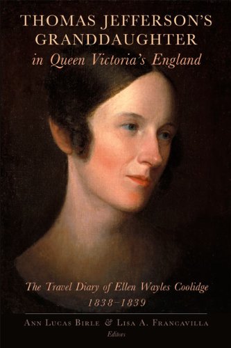 Thomas Jefferson's Granddaughter in Queen Victoria's England: The Travel Diary of Ellen Wayles Coolidge, 1838-1839 by Ellen Wayles Coolidge