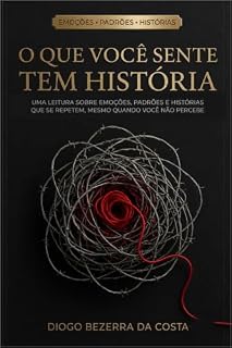 Livro O que você sente tem história: Uma leitura sobre emoções, padrões e histórias que se repetem, mesmo quando você não percebe