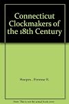 Connecticut Clockmakers of the Eighteenth Century