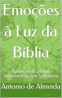 Livro Emoções à Luz da Bíblia: Aprendendo a Gerir Sentimentos com Sabedoria
