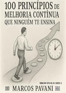 Livro 100 Princípios de Melhoria Contínua Que ninguém te ensina: A jornada da melhoria contínua é um caminho de constante aprendizado e transformação