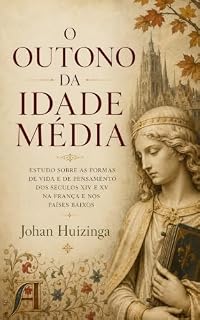 Livro O Outono da Idade Média: Estudo sobre as formas de vida e de pensamento dos séculos XIV e XV na França e nos Países Baixos