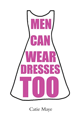 Men Can Wear Dresses Too
