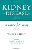 Kidney Disease: A Guide for Living by Walter A. Hunt