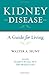 Kidney Disease: A Guide for Living by Walter A. Hunt