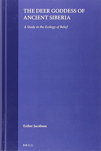 The Deer Goddess of Ancient Siberia: A Study in the Ecology of Belief (Numen Book) by Esther Jacobson