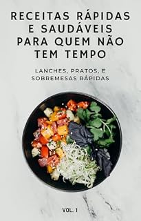 Livro Receitas rápidas e saudáveis para quem não tem tempo: Lanches, pratos, e sobremesas rápidas