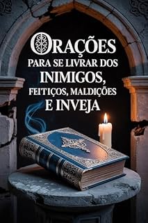 Orações Para se Livrar dos Inimigos, Feitiços, Maldições e Inveja