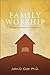 Family Worship: Making Your Home a House of God