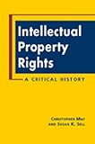 Intellectual Property Rights : A Critical History, May, Christopher and Sell, Susan K., 1588263630