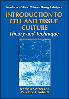 Introduction to Cell and Tissue Culture: Theory and Technique (Introductory Cell and Molecular Biology Techniques) Introduction to Cell and Tissue Culture: Theory and Technique (Introductory Cell and Molecular Biology Techniques)