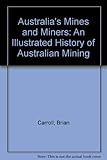 Front cover for the book Australia's mines and miners : an illustrated history of Australian mining by Brian Carroll
