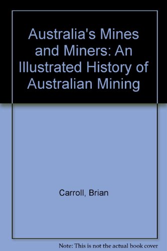 Australia's mines and miners : an illustrated history of Australian mining
