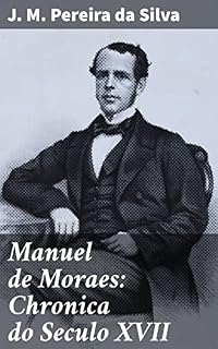 Livro Manuel de Moraes: Chronica do Seculo XVII: Uma imersão histórica na narrativa do século XVII