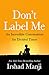 Don't Label Me: An Incredible Conversation for Divided Times - Book by Irshad Manji