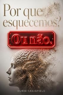 Livro Por que esquecemos? Ou não.: Como o cérebro decide o que guardar, o que jogar fora e como resgatar o que realmente importa