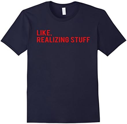 Men's Like, Realizing Stuff T-shirt Humor Funny Sayings  Medium Navy