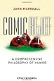 Comic Relief: A Comprehensive Philosophy of Humor (New Directions in Aesthetics, No. 9)