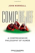 Comic Relief: A Comprehensive Philosophy of Humor (New Directions in Aesthetics, No. 9)