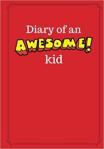 Diary Of An Awesome Kid 100 Pages Ruled Candy Apple Red Children S Draw And Write Journal Notebook 7 X 10 Inches Journals For Kids Kid Creative 9781543071665 Amazon Com Books