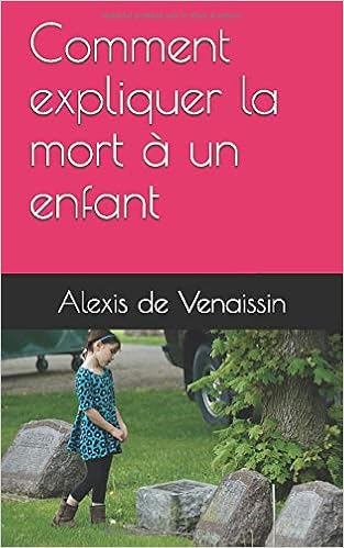 Comment Expliquer La Mort A Un Enfant French Edition De Venaissin Alexis Amazon Com Books