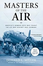 Masters of the Air: America's Bomber Boys Who Fought the Air War Against Nazi Ger