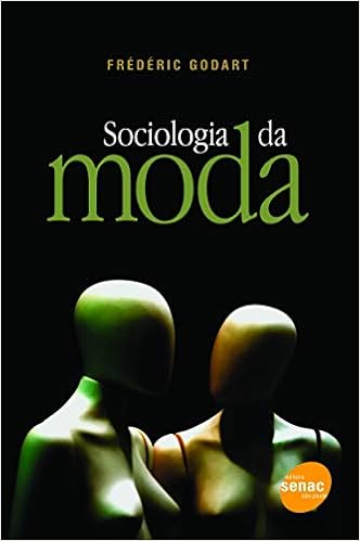 10. Sociologia da Moda, por Frédéric Godart (Senac São Paulo, 2010)