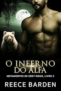 Livro O Inferno do Alfa: Um Romance de Ursos Metamorfos (Metamorfos de Grey Ridge Livro 2)