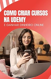Livro COMO CRIAR CURSOS NA UDEMY: E GANHAR DINHEIRO ONLINE