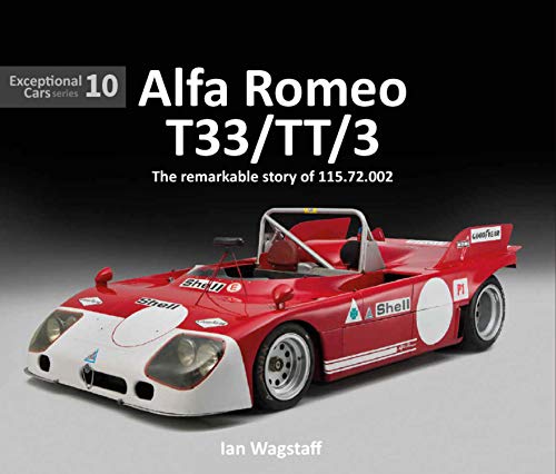 Alfa Romeo T33 Tt 3 The Remarkable History Of 115 72 002 Exceptional Cars Wagstaff Ian 9781907085345 Amazon Com Books