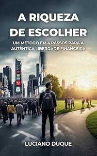 Livro A Riqueza de Escolher: Um Método em 4 Passos para a Autêntica Liberdade Financeira