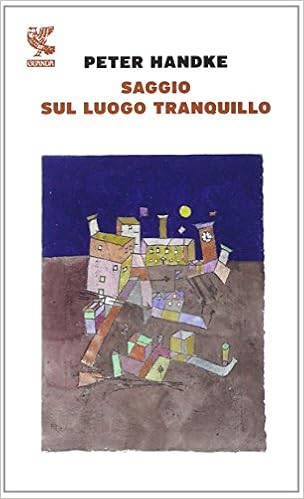 Peter Handke – Saggio sul luogo tranquillo (2014)