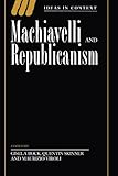 Machiavelli and Republicanism (Ideas in Context)