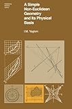 A Simple Noneuclidean Geometry and Its Physical Basis, Yaglom, I. M., 0387903321