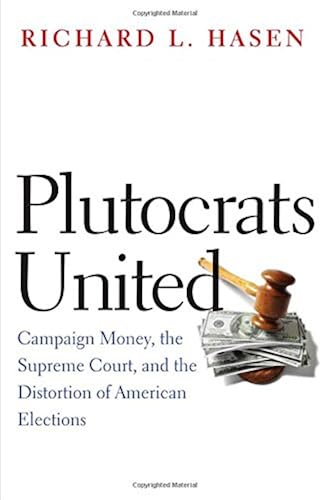 Download Plutocrats United – Campaign Money, the Supreme Court, and the Distortion of American Elections PDF