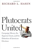 Richard L. Hasen, "Plutocrats United: Campaign Money, the Supreme Court, and the Distortion of American Elections" (Yale UP, 2016)