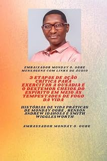 Livro 3 etapas de ação crítica para exercitar a Ousadia e o Destemor Cheios do Espírito em meio às TEMPESTADES de fogo da vida: Histórias de vida práticas de ... Benson Andrew Idahosa e Smith Wigglesworth