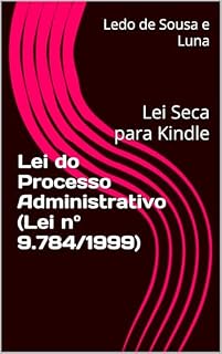 Livro Lei do Processo Administrativo (Lei nº 9.784/1999): Lei Seca para Kindle