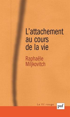 L' Attachement au cours de la vie by Raphaële Miljkovitch
