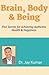 Brain, Body & Being: Five Secrets for Achieving Authentic Health and Happiness