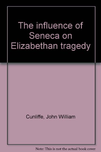 The Influence of Seneca on Elizabethan Tragedy